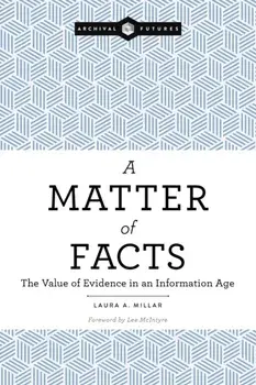 Matter of Facts. The Value of Evidence in an Information Age, Paperback/Laura A. Millar