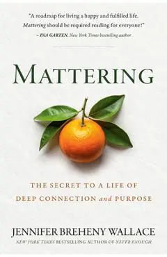 Mattering: The Secret to a Life of Deep Connection and Purpose - Jennifer Breheny Wallace