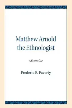 Matthew Arnold the Ethnologist, Paperback/Frederic E. Faverty