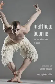 Matthew Bourne and His Adventures in Dance. Conversations with Alastair Macaulay, Paperback/Matthew Bourne