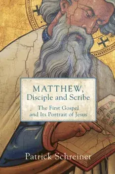 Matthew, Disciple and Scribe: The First Gospel and Its Portrait of Jesus, Paperback/Patrick Schreiner