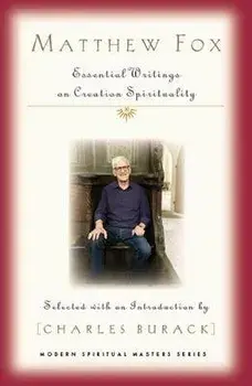 Matthew Fox: Essential Writings on Creation Spirituality, Paperback/Charles Burack