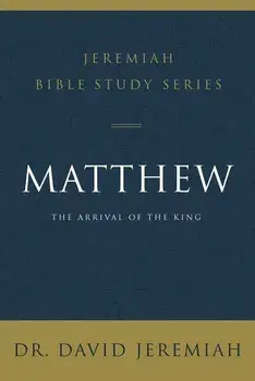 Matthew: The Arrival of the King, Paperback/David Jeremiah