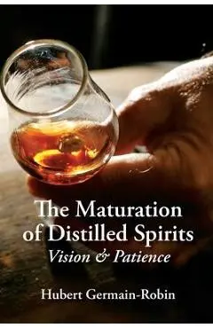 Maturation of Distilled Spirits: Vision and Patience - Hubert Germain-robin