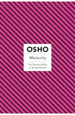 Maturity: The Responsibility of Being Oneself - Osho