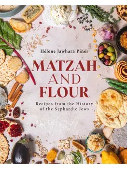 Matzah and Flour. Recipes from the History of the Sephardic Jews, Hardback/Helene Jawhara Pier