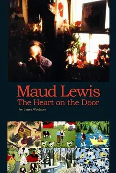 Maud Lewis the Heart on the Door, Paperback/Lance Gerard Woolaver