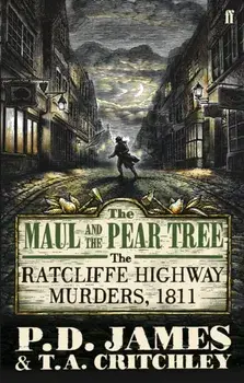 Maul and the Pear Tree. The Ratcliffe Highway Murders 1811, Paperback/P. D. James