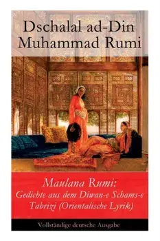 Maulana Rumi: Gedichte aus dem Diwan-e Schams-e Tabrizi (Orientalische Lyrik), Paperback/Dschalal Ad-Din Muhammad Rumi