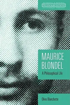 Maurice Blondel: A Philosophical Life, Paperback/Oliva Blanchette