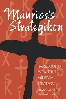 Maurice's Strategikon: Handbook of Byzantine Military Strategy, Paperback/George T. Dennis