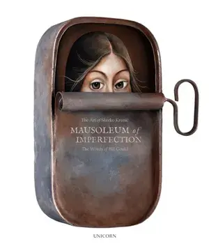 Mausoleum of Imperfection: The Art of Slavko Krunic the Words of Bill Gould, Hardcover/Slavko Krunic