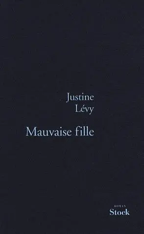 Mauvaise fille | Justine Lévy