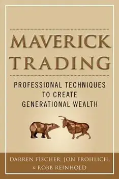 Maverick Trading: Proven Strategies for Generating Greater Profits from the Award-Winning Team at Maverick Trading, Hardcover/Darren Fischer