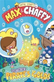 Max and Chaffy 4: Hunt for the Pirate's Gold, Paperback/Jamie Smart