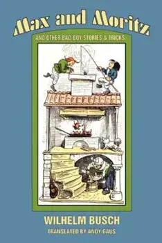 Max and Moritz and Other Bad Boy Tales, Paperback/Wilhelm Busch