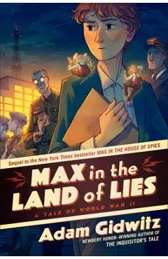 Max in the Land of Lies: A Tale of World War II - Adam Gidwitz