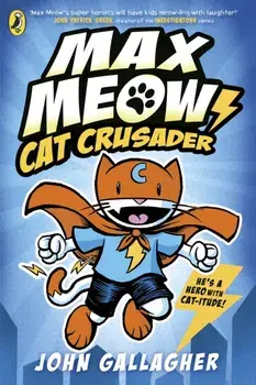 Max Meow Book 1: Cat Crusader, Paperback/John Gallagher