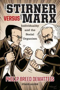 Max Stirner Versus Karl Marx: Individuality and the Social Organism, Paperback/Philip Breed Dematteis