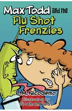 Max Todd and the Flu Shot Frenzies - L. M. Nicodemo