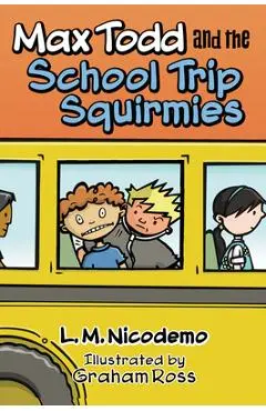 Max Todd and the School Trip Squirmies - L. M. Nicodemo