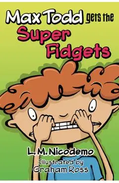 Max Todd Gets the Super Fidgets - L. M. Nicodemo