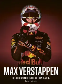 Max Verstappen. The unstoppable force in Formula One, Hardback/Ewan McKenzie