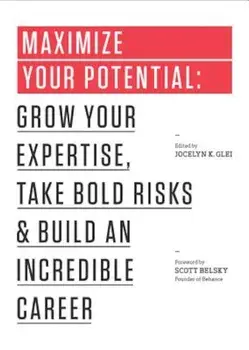 Maximize Your Potential: Grow Your Expertise, Take Bold Risks & Build an Incredible Career, Paperback/Jocelyn K. Glei