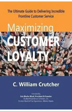 Maximizing Customer Loyalty - C. William Crutcher