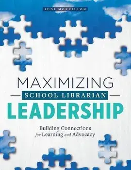 Maximizing School Librarian Leadership: Building Connections for Learning and Advocacy, Paperback/Judi Moreillon