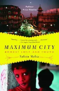 Maximum City: Bombay Lost and Found, Paperback/Suketu Mehta