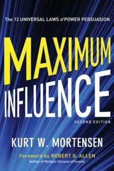 Maximum Influence: The 12 Universal Laws of Power Persuasion, Paperback/Kurt W. Mortensen