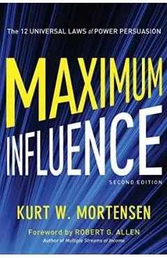 Maximum Influence: The 12 Universal Laws of Power Persuasion - Kurt Mortensen