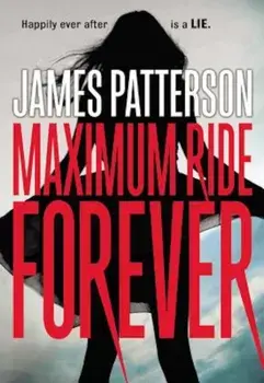 Maximum Ride Forever, Paperback/James Patterson