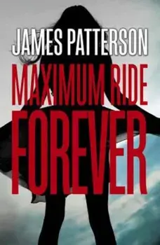 Maximum Ride Forever, Paperback/James Patterson