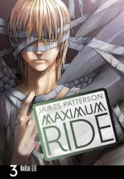 Maximum Ride: Manga Volume 3, Paperback/James Patterson