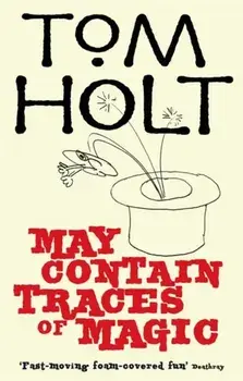 May Contain Traces Of Magic. J.W. Wells & Co. Book 6, Paperback/Tom Holt