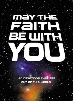 May the Faith Be with You: 180 Devotions That Are Out of This World, Hardcover/Zondervan