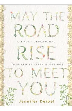 May the Road Rise to Meet You: A 31-Day Devotional Inspired by Irish Blessings - Jennifer Deibel