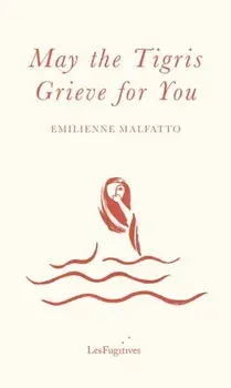May the Tigris Grieve for You, Paperback/Emilienne Malfatto