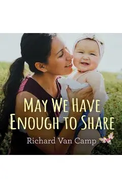 May We Have Enough to Share - Richard Van Camp
