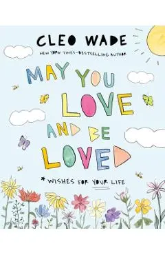 May You Love and Be Loved: Wishes for Your Life - Cleo Wade