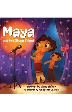 Maya and the Stage Fright - Vicky Weber