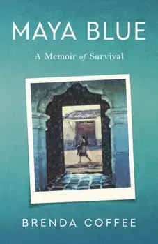 Maya Blue. A Memoir of Survival, Paperback/Brenda Coffee