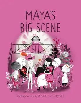 Maya's Big Scene, Hardcover/Isabelle Arsenault