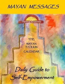 Mayan Messages: Daily Guide to Self-Empowerment: The Mayan Tzolkin Calendar, Paperback/Theresa Crabtree
