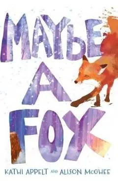 Maybe a Fox - Kathi Appelt