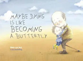 Maybe Dying Is Like Becoming a Butterfly, Hardcover/Pimm van Hest