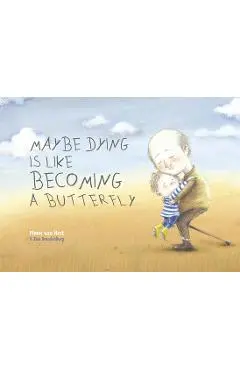 Maybe Dying Is Like Becoming a Butterfly - Pimm Van Hest