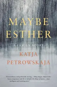 Maybe Esther: A Family Story, Paperback/Katja Petrowskaja